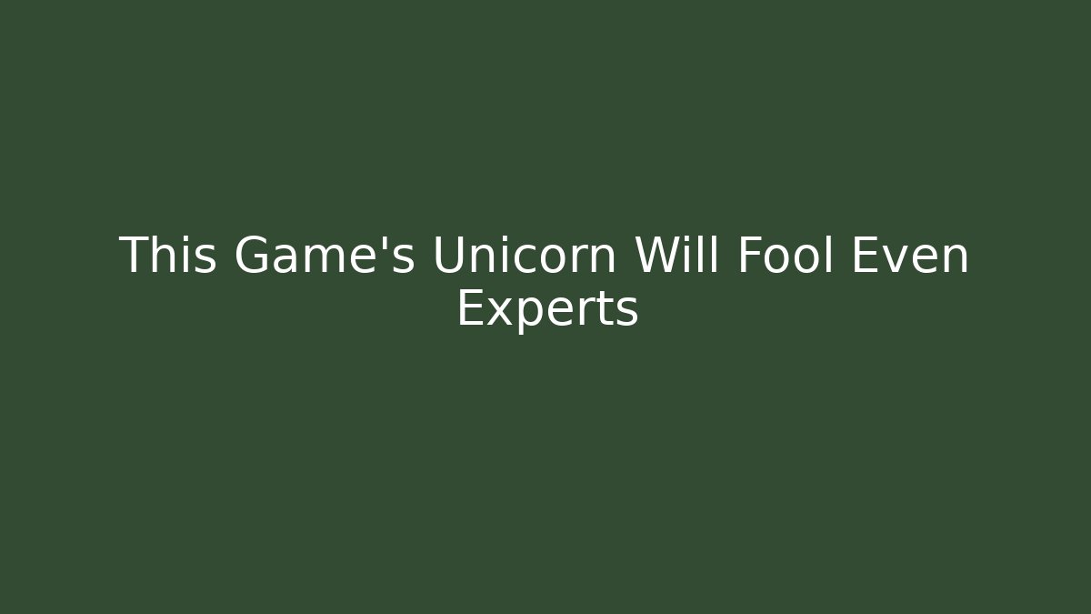 This Game's Unicorn Will Fool Even Experts