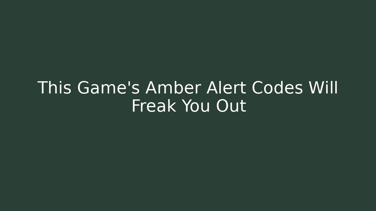 This Game’s Amber Alert Codes Will Freak You Out
