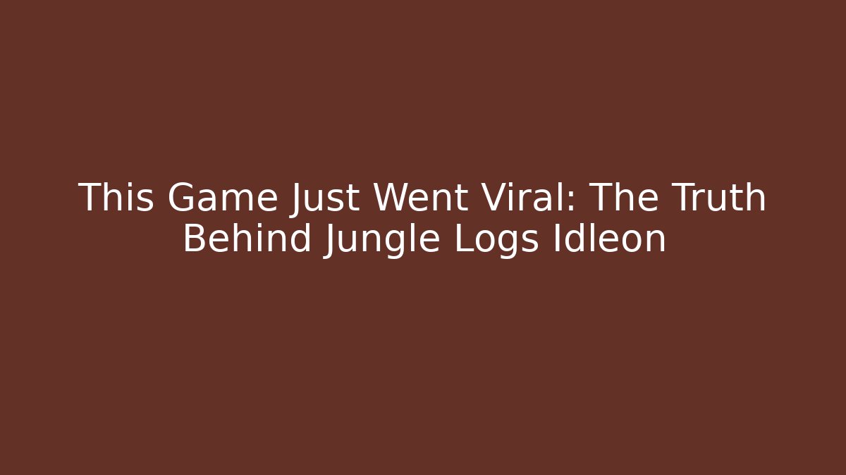 This Game Just Went Viral: The Truth Behind Jungle Logs Idleon