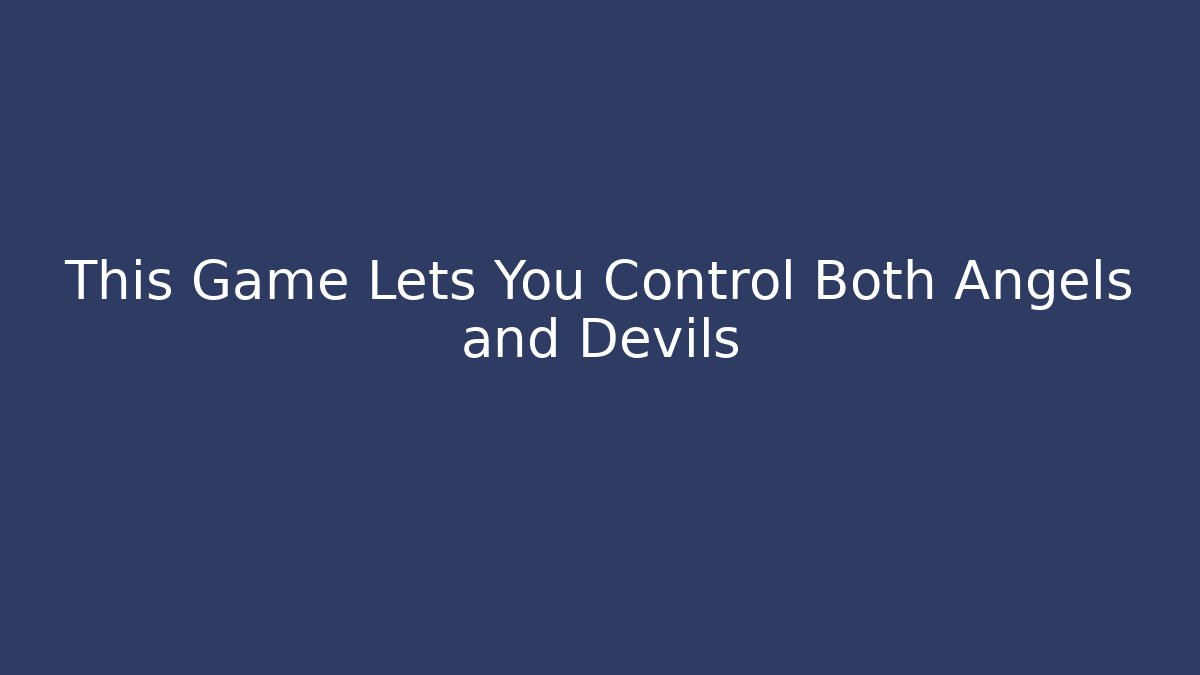 This Game Lets You Control Both Angels and Devils