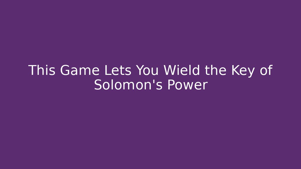 This Game Lets You Wield the Key of Solomon's Power
