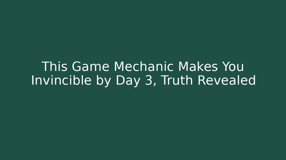 This Game Mechanic Makes You Invincible by Day 3, Truth Revealed