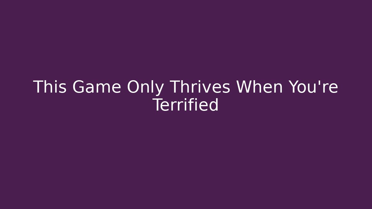 This Game Only Thrives When You're Terrified - NADclinic