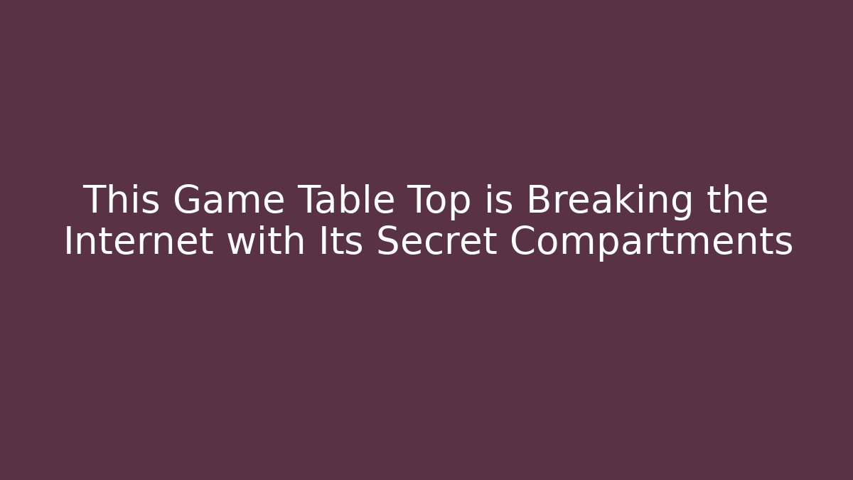 This Game Table Top is Breaking the Internet with Its Secret Compartments - NADclinic