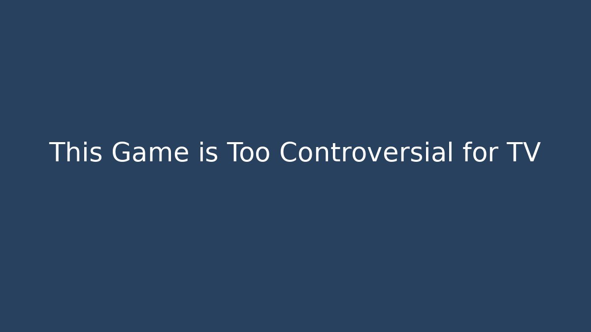 This Game is Too Controversial for TV