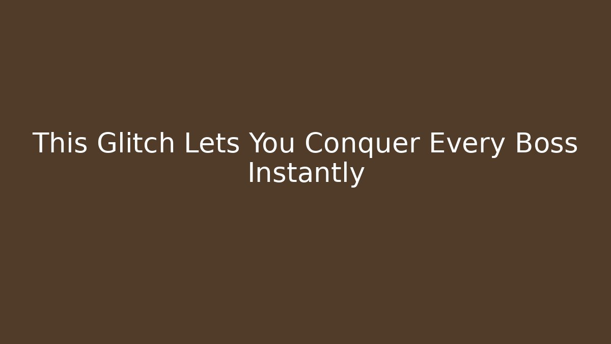 This Glitch Lets You Conquer Every Boss Instantly