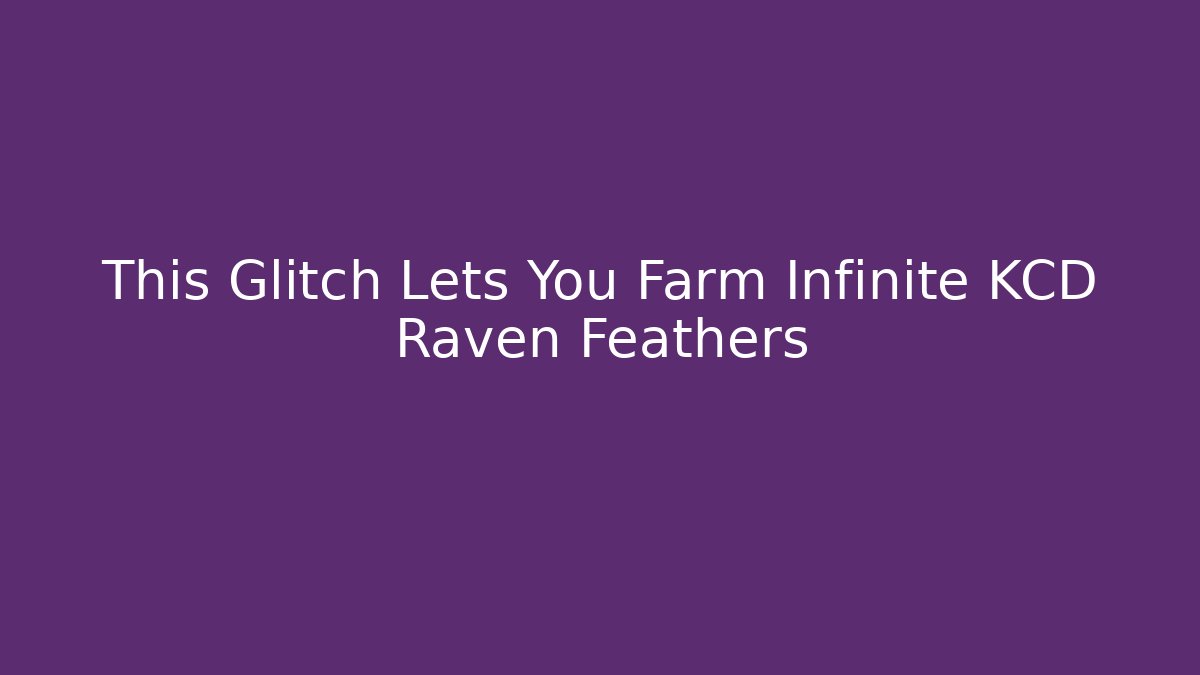 This Glitch Lets You Farm Infinite KCD Raven Feathers - NADclinic