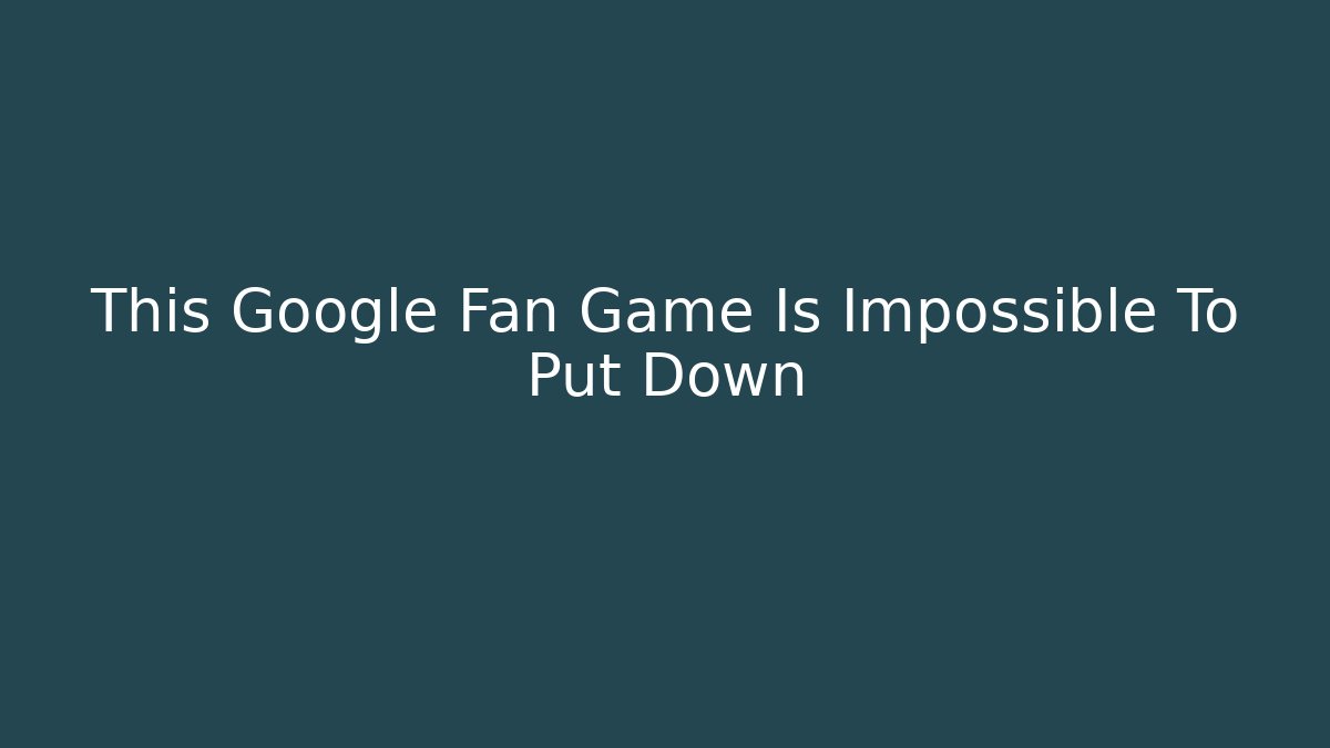 This Google Fan Game Is Impossible To Put Down