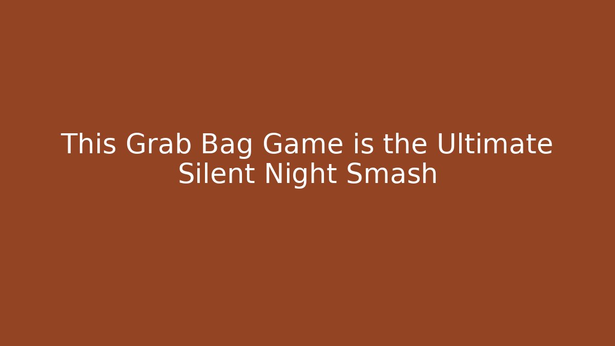 This Grab Bag Game is the Ultimate Silent Night Smash