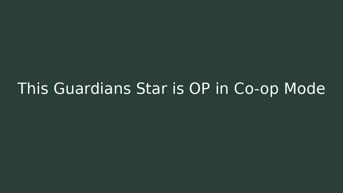 This Guardians Star is OP in Co-op Mode