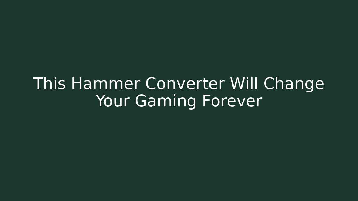 This Hammer Converter Will Change Your Gaming Forever