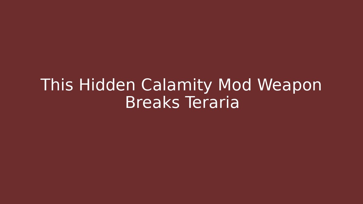 This Hidden Calamity Mod Weapon Breaks Teraria