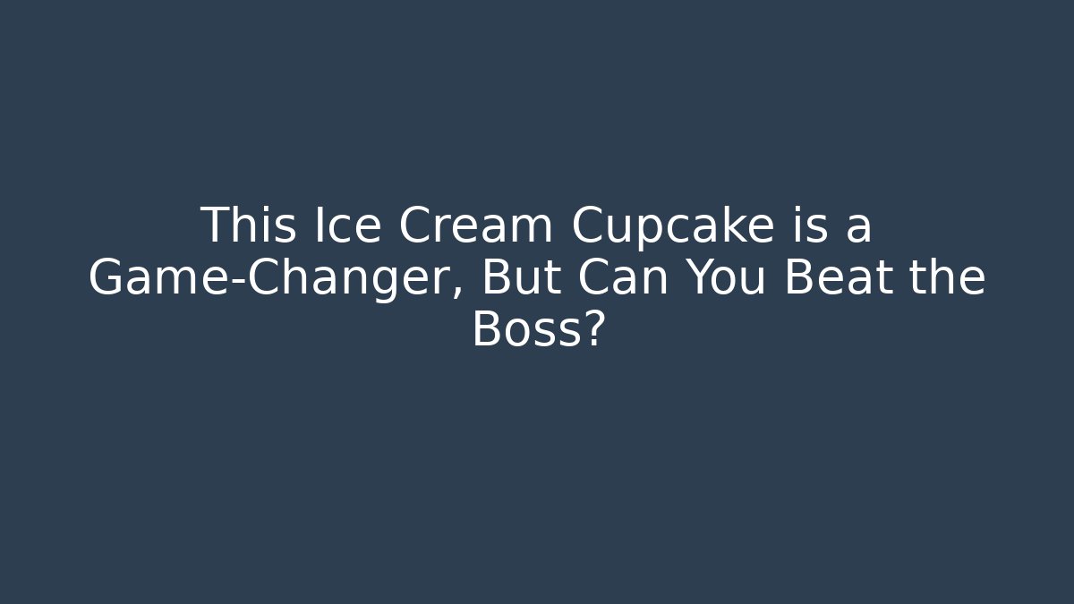 This Ice Cream Cupcake is a Game-Changer, But Can You Beat the Boss?