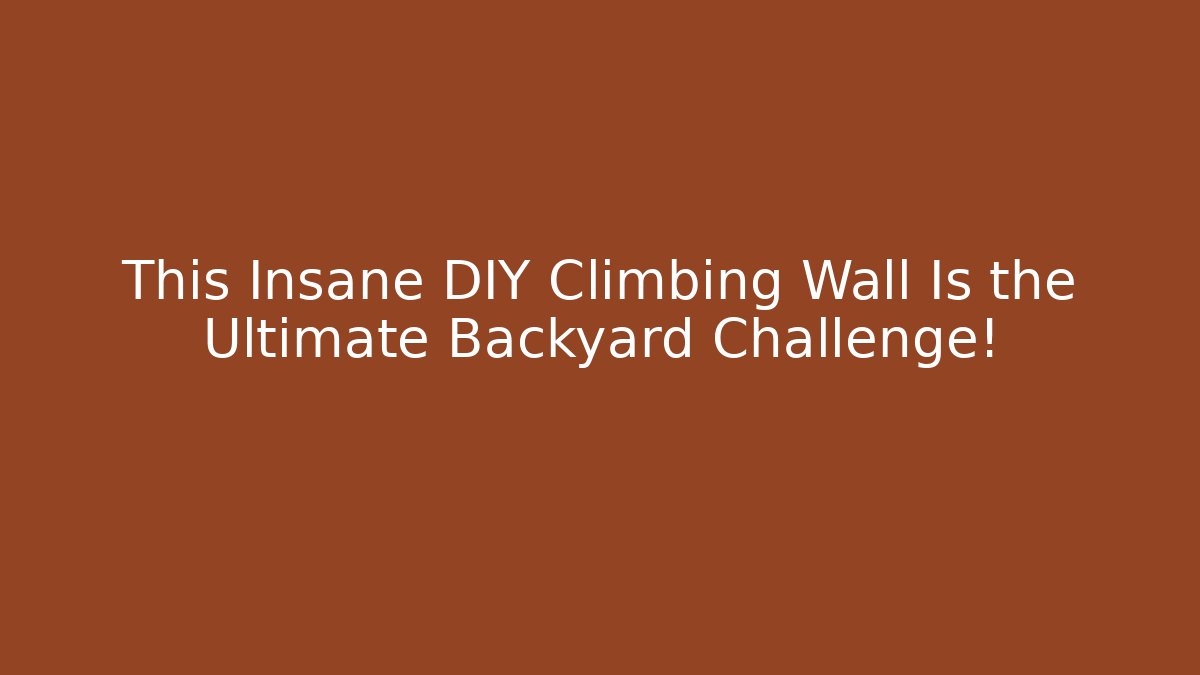 This Insane DIY Climbing Wall Is the Ultimate Backyard Challenge! - NADclinic