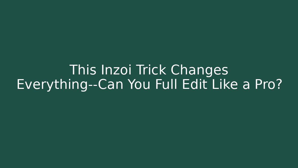 This Inzoi Trick Changes Everything—Can You Full Edit Like a Pro?