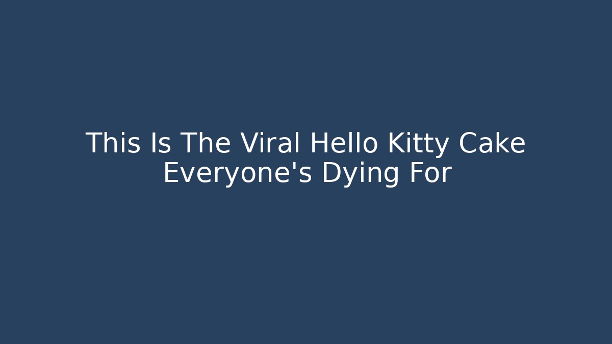 This Is The Viral Hello Kitty Cake Everyone's Dying For