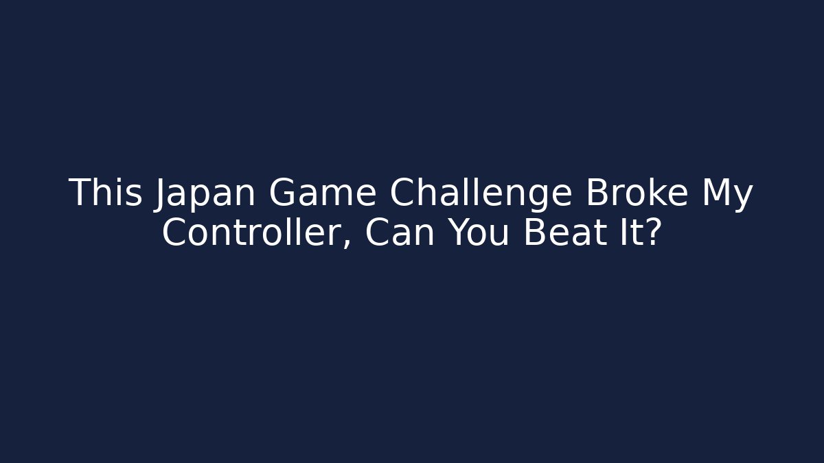 This Japan Game Challenge Broke My Controller, Can You Beat It? - NADclinic