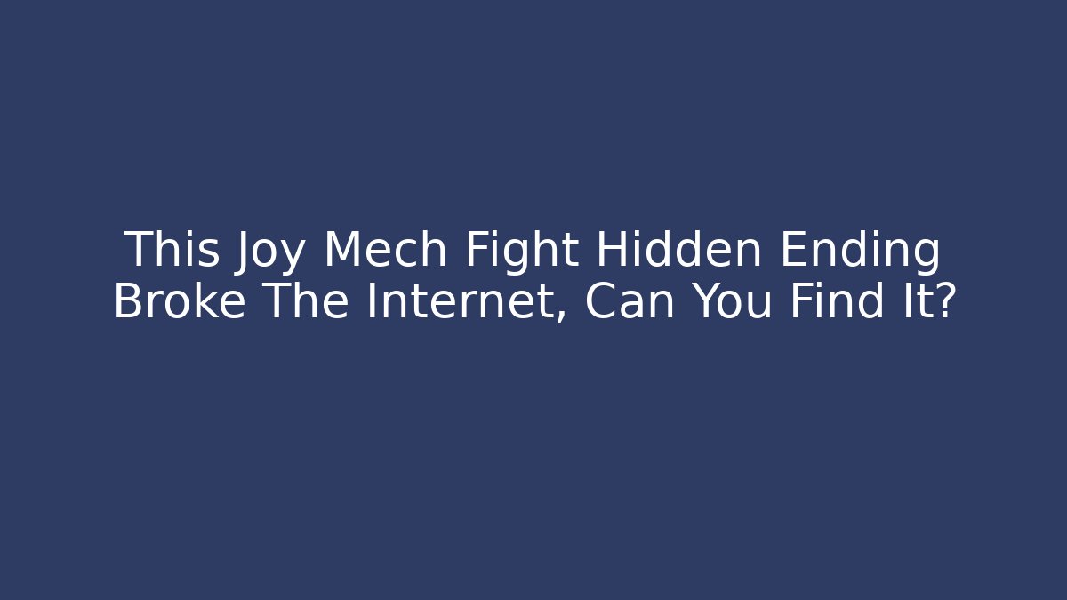 This Joy Mech Fight Hidden Ending Broke The Internet, Can You Find It?