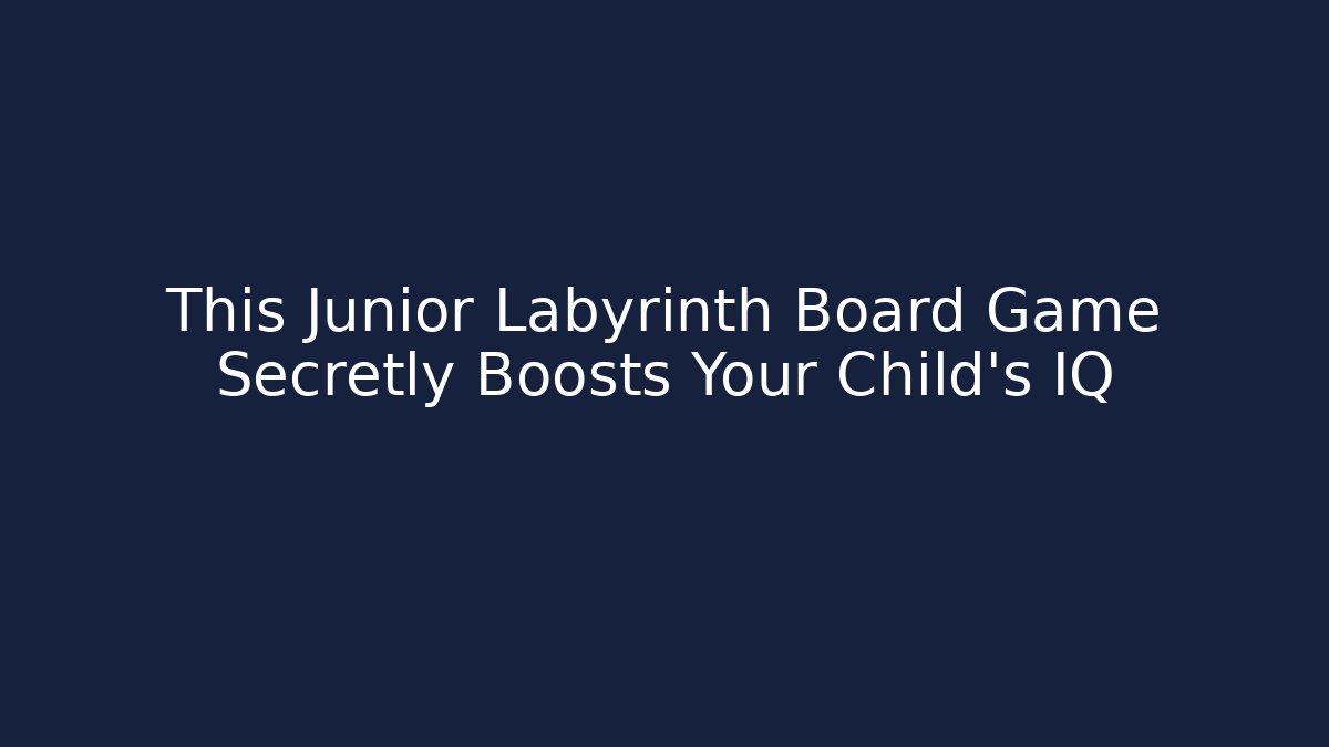 This Junior Labyrinth Board Game Secretly Boosts Your Child's IQ