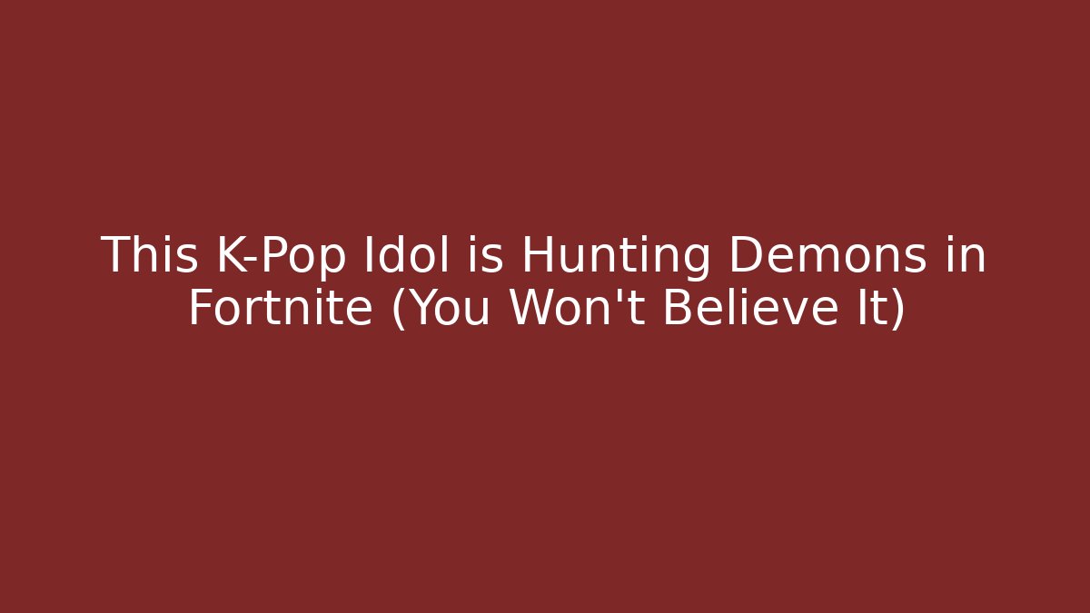 This K-Pop Idol is Hunting Demons in Fortnite (You Won’t Believe It)
