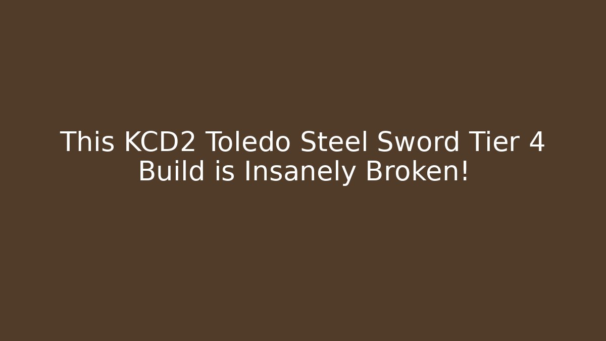 This KCD2 Toledo Steel Sword Tier 4 Build is Insanely Broken!
