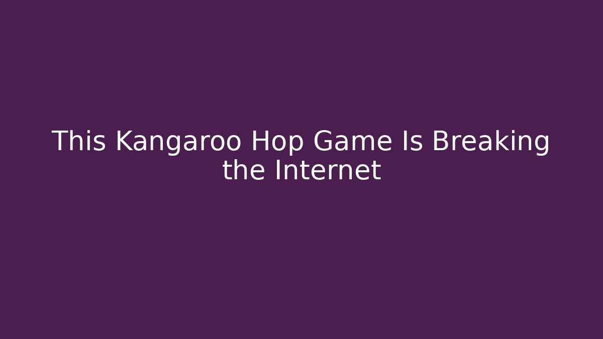 This Kangaroo Hop Game Is Breaking the Internet