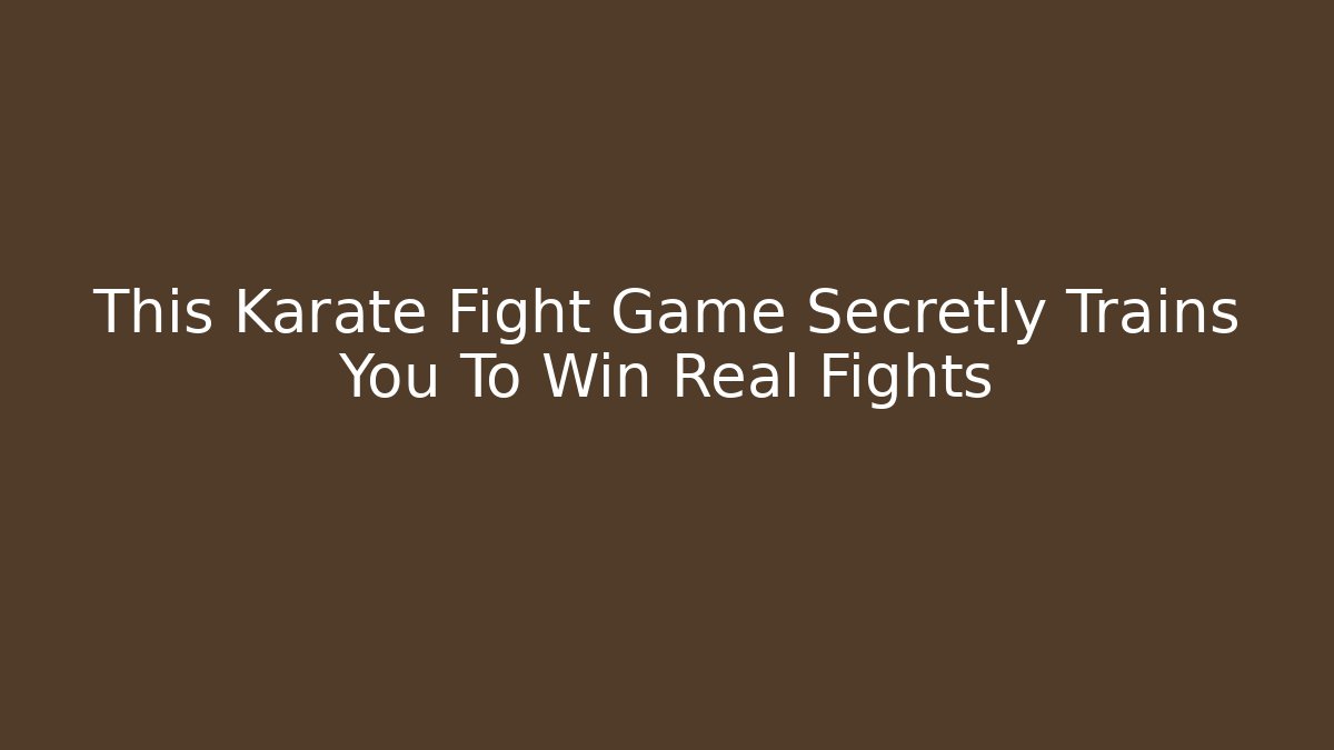 This Karate Fight Game Secretly Trains You To Win Real Fights