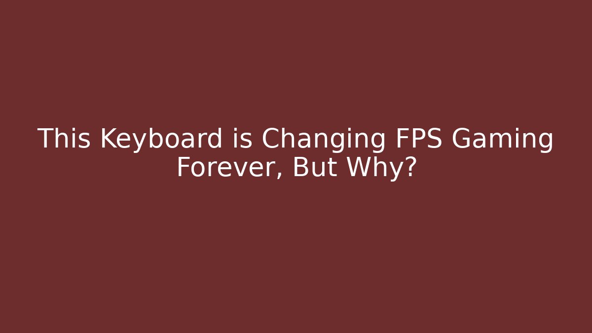 This Keyboard is Changing FPS Gaming Forever, But Why?