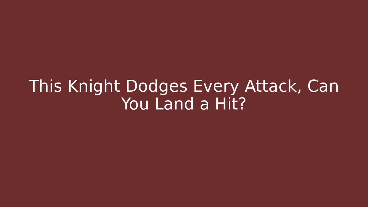 This Knight Dodges Every Attack, Can You Land a Hit?