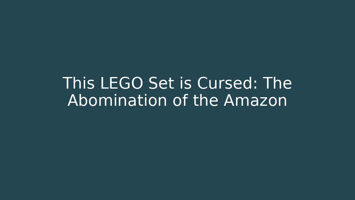 This LEGO Set is Cursed: The Abomination of the Amazon