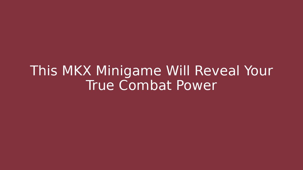 This MKX Minigame Will Reveal Your True Combat Power - NADclinic