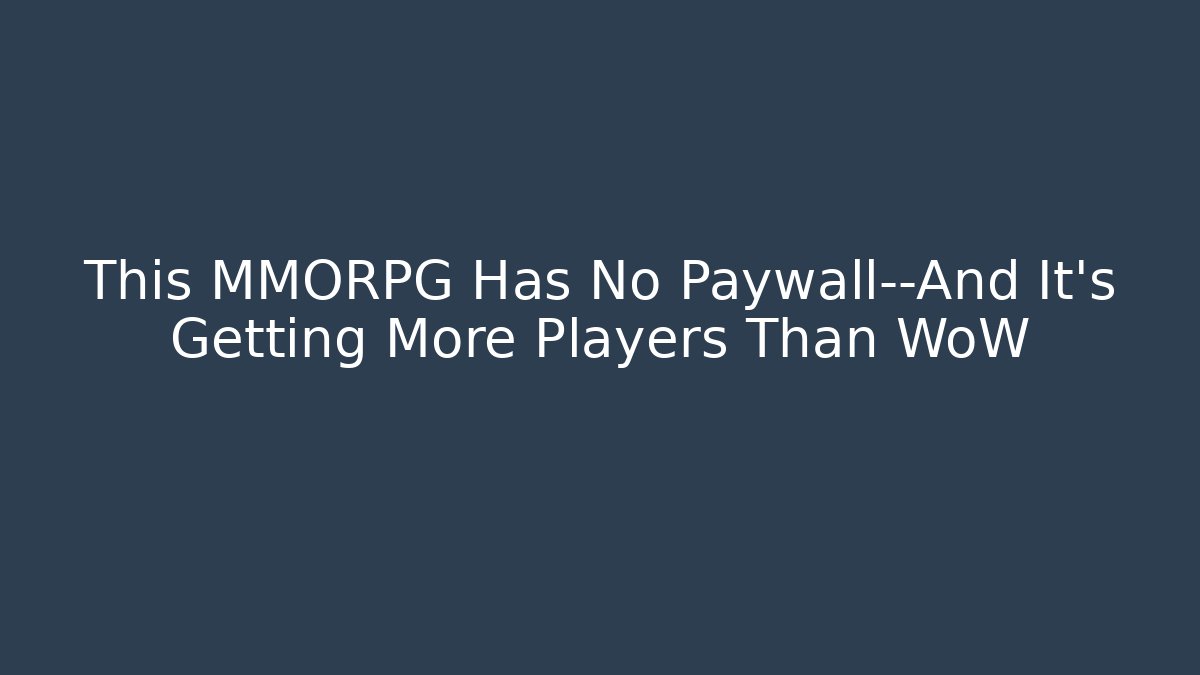 This MMORPG Has No Paywall—And It’s Getting More Players Than WoW - NADclinic