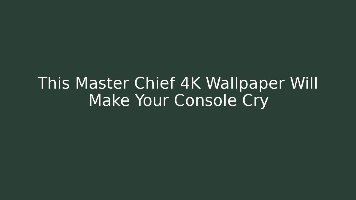 This Master Chief 4K Wallpaper Will Make Your Console Cry