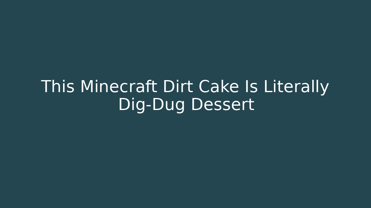 This Minecraft Dirt Cake Is Literally Dig-Dug Dessert