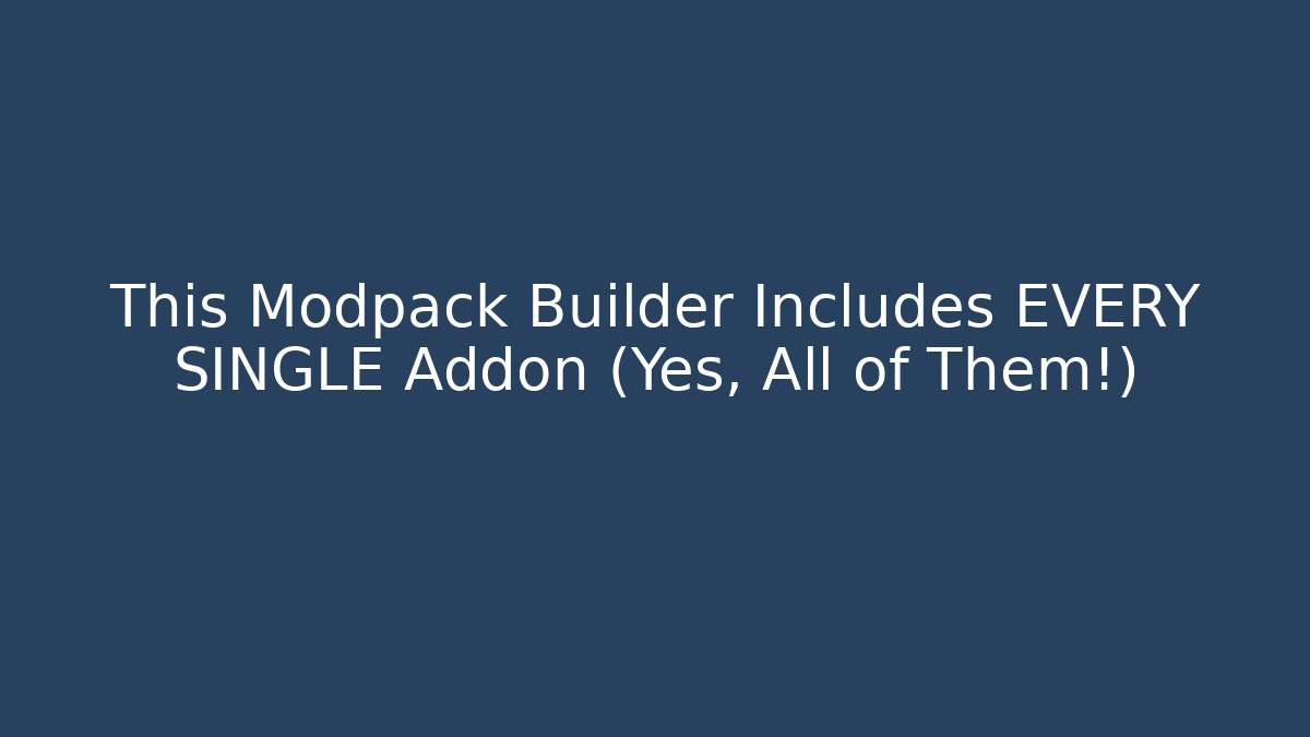 This Modpack Builder Includes EVERY SINGLE Addon (Yes, All of Them!)