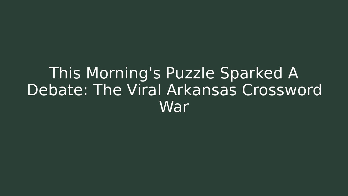 This Morning’s Puzzle Sparked A Debate: The Viral Arkansas Crossword War