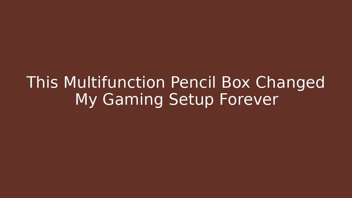This Multifunction Pencil Box Changed My Gaming Setup Forever