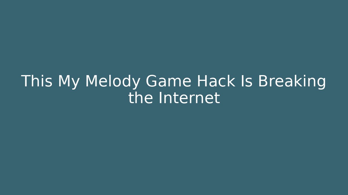 This My Melody Game Hack Is Breaking the Internet