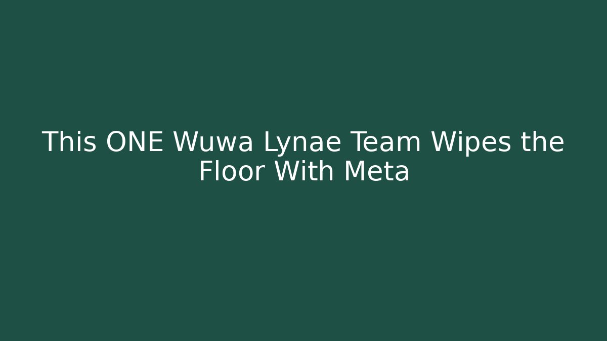 This ONE Wuwa Lynae Team Wipes the Floor With Meta