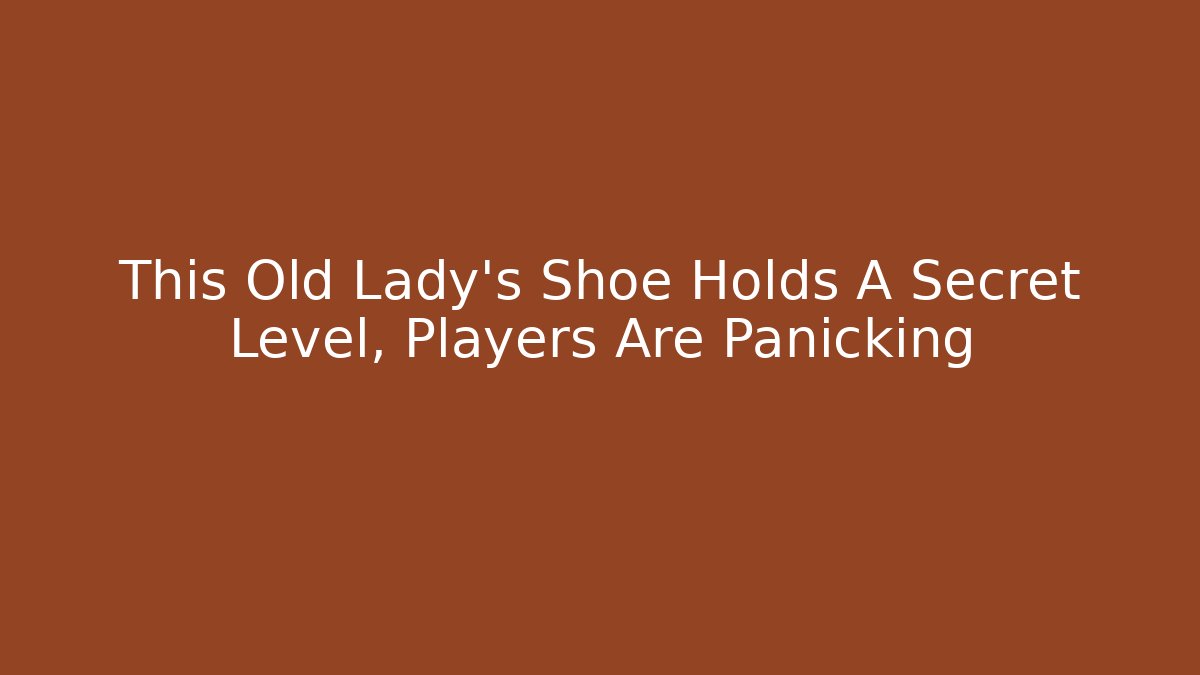This Old Lady's Shoe Holds A Secret Level, Players Are Panicking