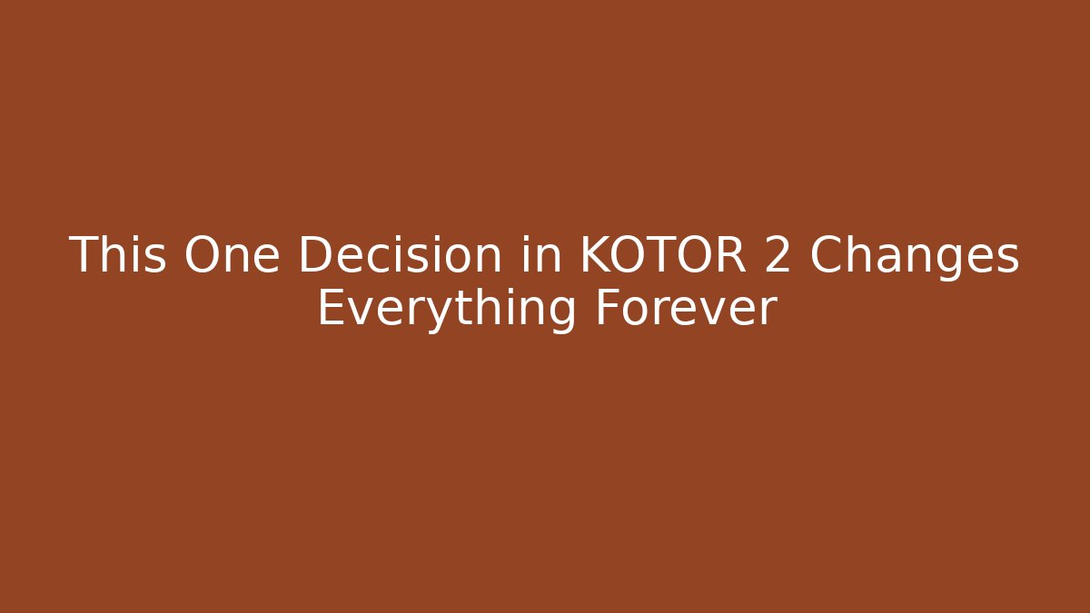 This One Decision in KOTOR 2 Changes Everything Forever - NADclinic