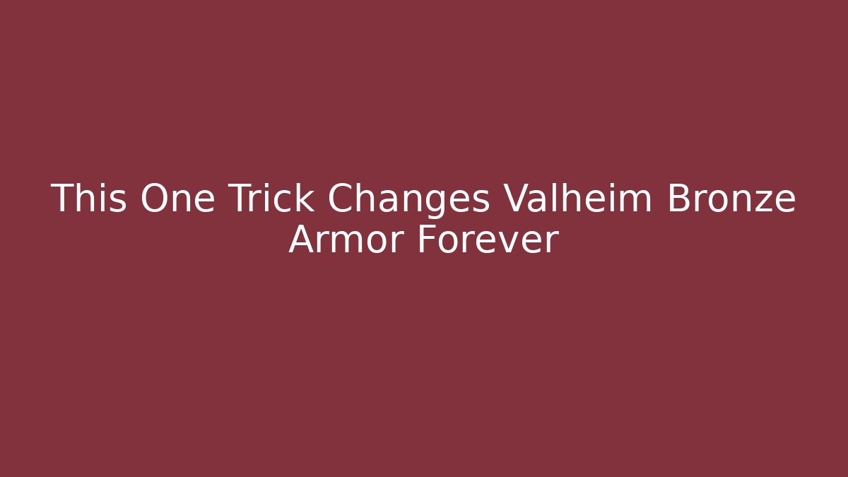 This One Trick Changes Valheim Bronze Armor Forever