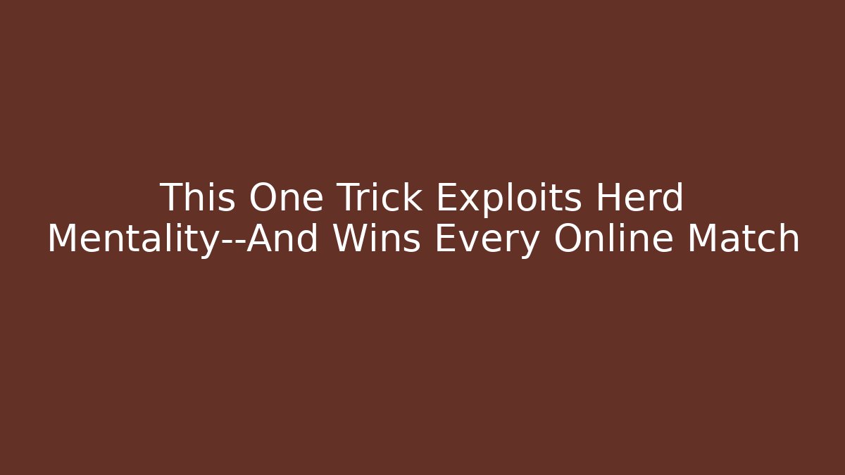 This One Trick Exploits Herd Mentality—And Wins Every Online Match - NADclinic