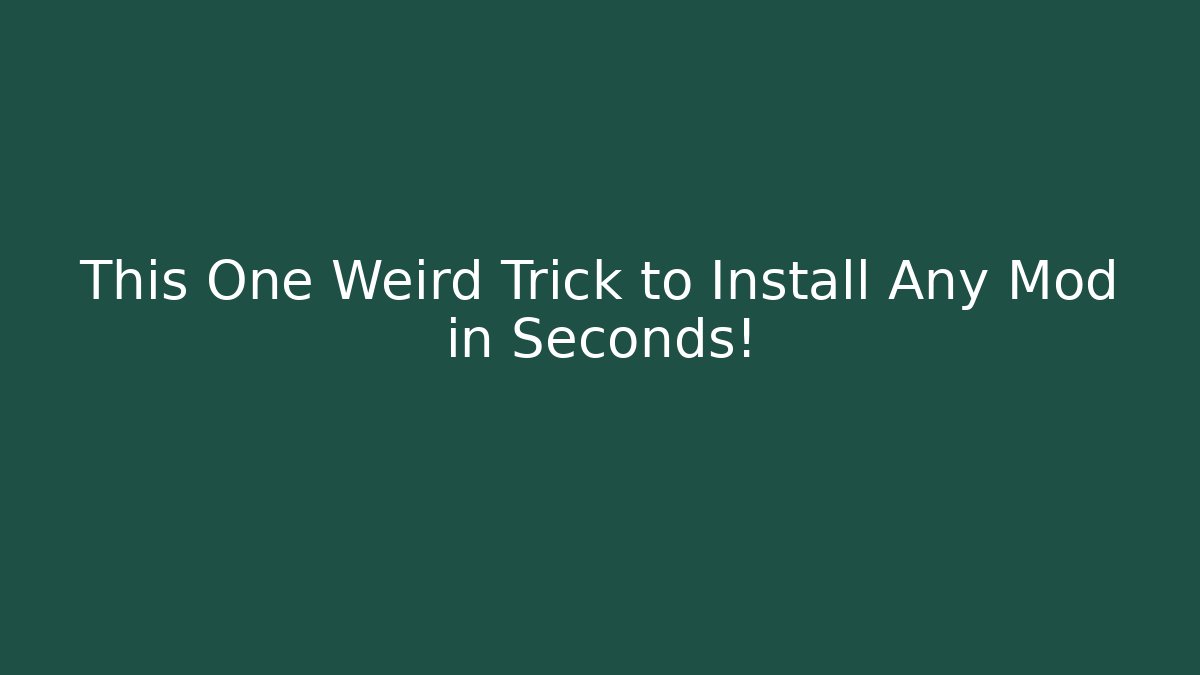 This One Weird Trick to Install Any Mod in Seconds!