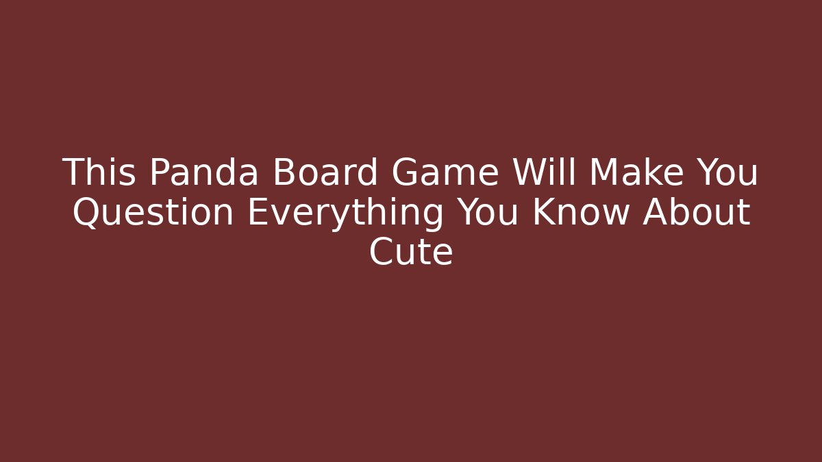 This Panda Board Game Will Make You Question Everything You Know About Cute
