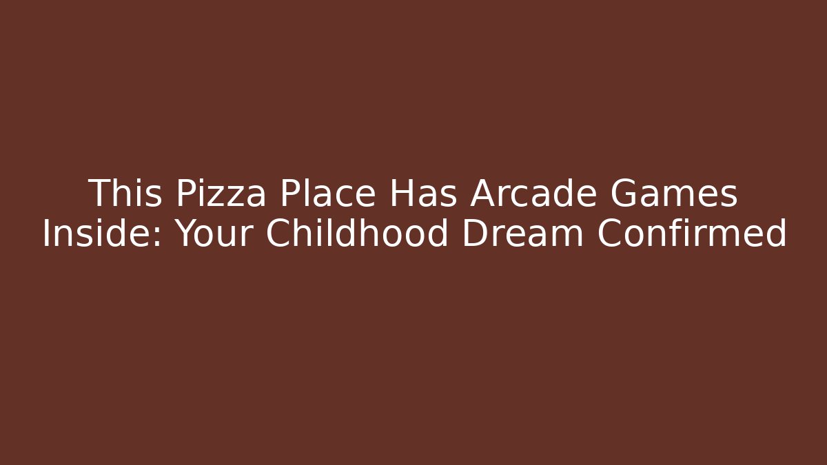 This Pizza Place Has Arcade Games Inside: Your Childhood Dream Confirmed