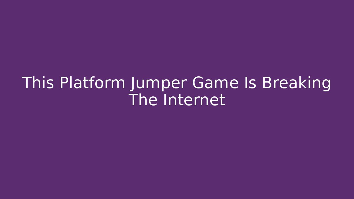 This Platform Jumper Game Is Breaking The Internet