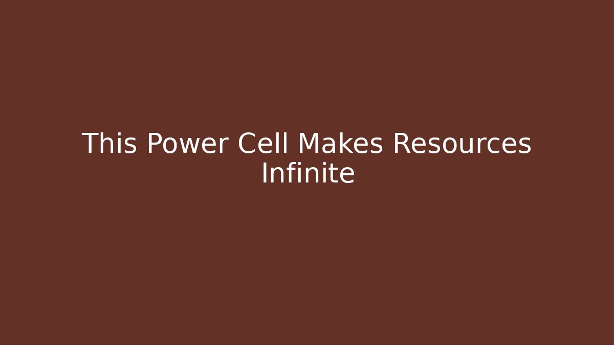 This Power Cell Makes Resources Infinite