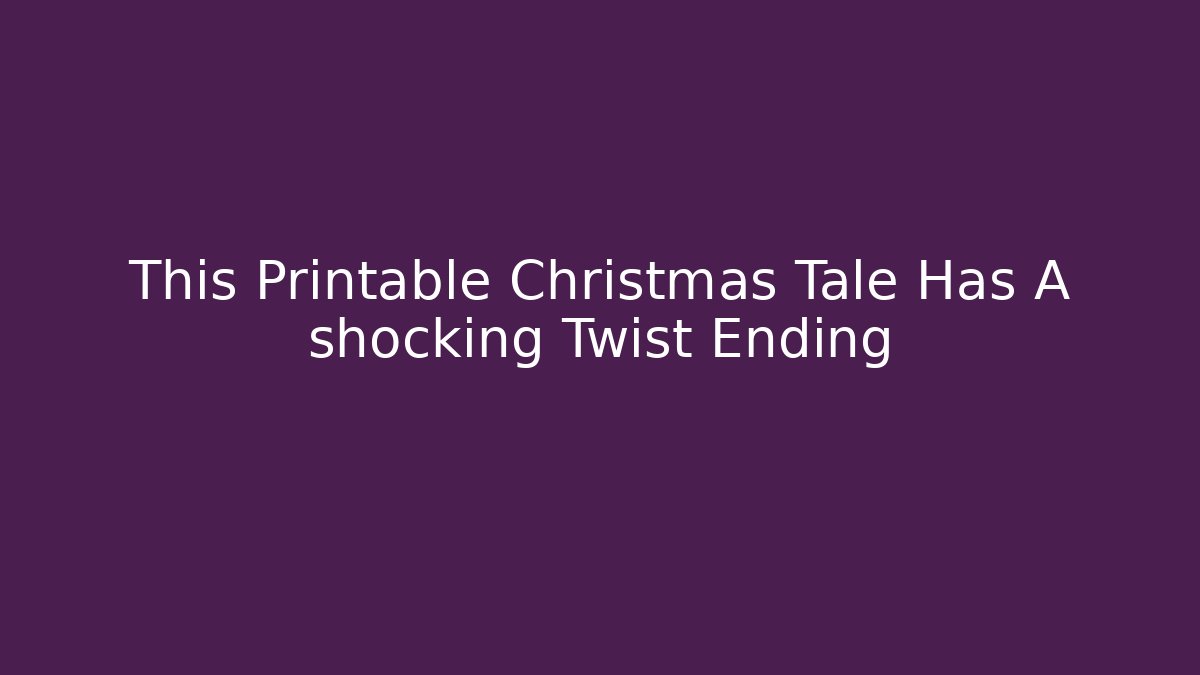 This Printable Christmas Tale Has A shocking Twist Ending