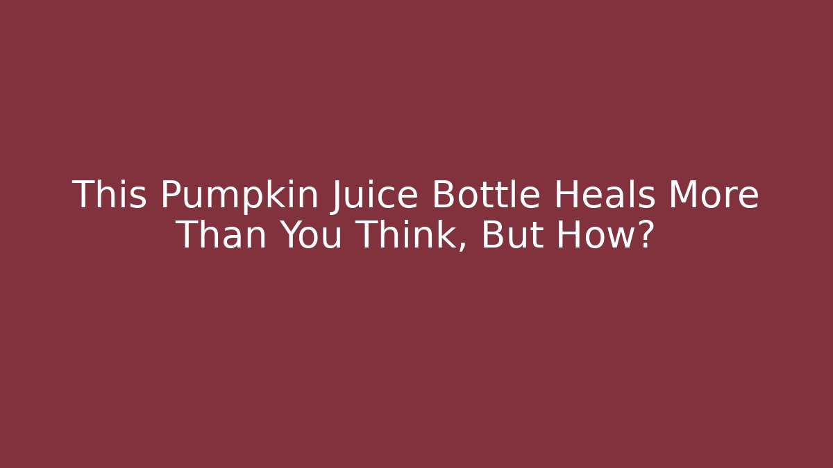 This Pumpkin Juice Bottle Heals More Than You Think, But How?
